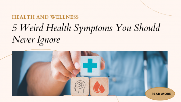 5 Weird Health Symptoms You Should Never Ignore